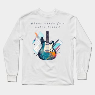 Where words fail, music speaks Long Sleeve T-Shirt